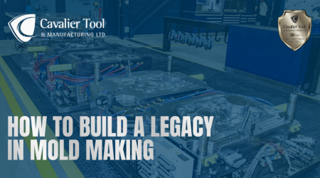 A picture of 3 molds in Cavalier's Advanced Assembly Area. Text on the image reads How to build a legacy in mold making